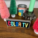 COLOR TV Sign Ornament with Acrylic Lettering